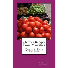 Chutney Recipes from Mauritius: Quick & Easy Recipes Paperback, Createspace