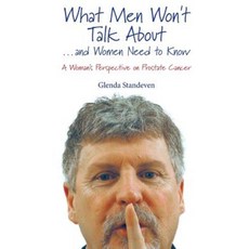 What Men Won't Talk about . . . and Women Need to Know: A Woman's Perspective on Prostate Cancer Paperback, Standeven Publications