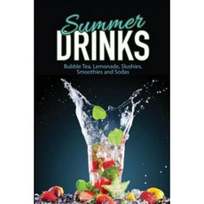 Summer Drinks: Bubble Tea Lemonade Slushes Smoothies and Sodas Paperback, Createspace Independent Publishing Platform