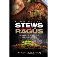 Slow Cooker Stews and Ragus: Healthy Recipes for Easy Family Means Paperback, Createspace Independent Publishing Platform