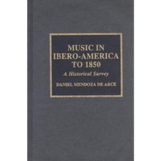 Music in Ibero-America to 1850: A Historical Survey Hardcover, Scarecrow Press