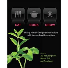 Eat Cook Grow: Mixing Human-Computer Interactions with Human-Food Interactions Hardcover, Mit Press