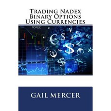 Trading Nadex Binary Options Using Currencies Paperback, Createspace Independent Publishing Platform