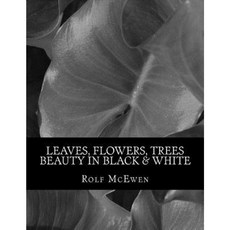 Leaves Flowers Trees - Beauty in Black & White Paperback, Createspace Independent Publishing Platform