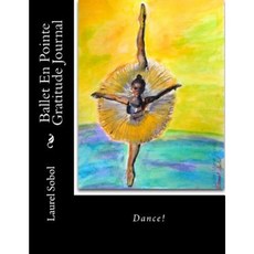 Ballet En Pointe Gratitude Journal Paperback, Createspace Independent Publishing Platform