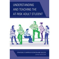 Understanding and Teaching the At-Risk Adult Student: Strategies to Improve Retention and Success Hardcover, R & L Education