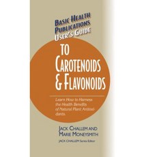Basic Health Publications User's Guide to Carotenoids & Flavonoids: Learn How to Harness the Health Benefits of Natural Plant Antioxidants Paperback