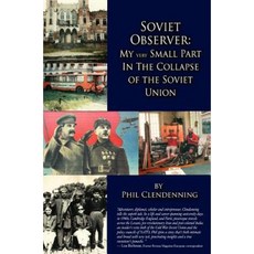 Soviet Observer: My Very Small Part in the Collapse of the Soviet Union Hardcover, Oriental Research Partners