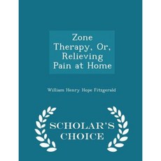 Zone Therapy Or Relieving Pain at Home - Scholar's Choice Edition Paperback