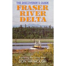 Fraser River Delta: The Dicover's Guide: Exploring the Living River Paperback, Lone Pine Publishing