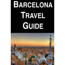 Barcelona Travel Guide Paperback, Createspace Independent Publishing Platform