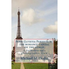 巴黎 (Lutetia Parisiorum) - 世界浪漫之都：萬花筒攝影平裝本, 德克出版社