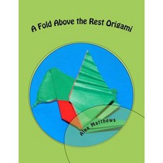 A Fold Above the Rest Origami: A Fold Above the Rest Origami Paperback, Createspace Independent Publishing Platform
