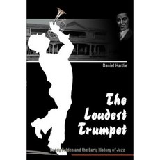 The Loudest Trumpet: Buddy Bolden and the Early History of Jazz Paperback, iUniverse