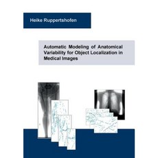Automatic Modeling of Anatomical Variability for Object Localization in Medical Images Paperback, Books on Demand