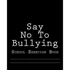 Say No to Bullying: School Exercise Book Paperback, Createspace Independent Publishing Platform