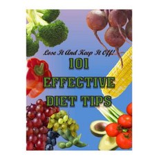 101 Effective Diet Tips: Lose It and Keep It Off Paperback, Createspace Independent Publishing Platform