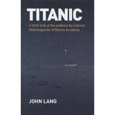 Titanic: A Fresh Look at the Evidence by a Former Chief Inspector of Marine Accidents Hardcover, Rowman & Littlefield Publishers