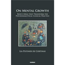 On Mental Growth: Bion's Ideas That Transform the Psychoanalytical Clinical Practice Paperback, Karnac Books
