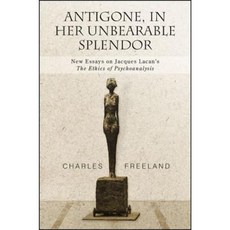 Antigone in Her Unbearable Splendor: New Essays on Jacques Lacan's the Ethics of Psychoanalysis Paperback, State University of New York Press