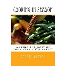 Cooking in Season: Making the Most of Your Weekly CSA Basket Paperback, Createspace