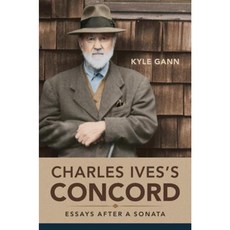 Charles Ives's Concord: Essays After a Sonata Hardcover, University of Illinois Press