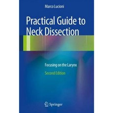 Practical Guide to Neck Dissection: Focusing on the Larynx Hardcover, Springer