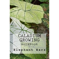 Caladium Growing: Notebook Paperback, Createspace Independent Publishing Platform