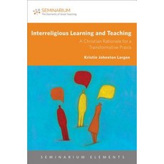 Interreligious Learning and Teaching: A Christian Rationale for a Transformative Praxis Paperback, Fortress Press