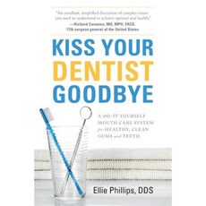 Kiss Your Dentist Goodbye: A Do-It-Yourself Mouth Care System for Healthy Clean Gums and Teeth Paperback, River Grove Books