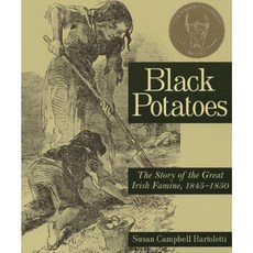 Black Potatoes: The Story of the Great Irish Famine 1845-1850 Paperback 2005년 05월 02일 출판, Houghton Mifflin
