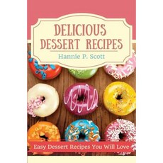 Delicious Dessert Recipes: Easy Dessert Recipes You Will Love Paperback, Createspace Independent Publishing Platform