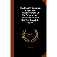 The Book of Common Prayer and Administration of the Sacraments ... According to the Use the Church of England Hardcover, Arkose Press