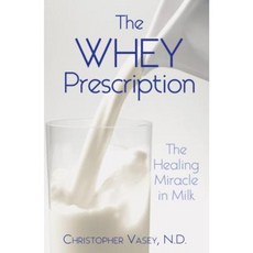 The Whey Prescription: The Healing Miracle in Milk Paperback, Healing Arts Press