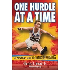 One Hurdle at a Time: An Olympian's Guide to Clearing Life's Obstacles Paperback, Edgemoor Ink