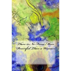 There Is No Force More Powerful Than a Woman Paperback, Createspace Independent Publishing Platform