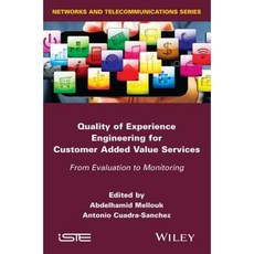 Quality of Experience Engineering for Customer Added Value Services: From Evaluation to Monitoring Hardcover, Wiley-Iste