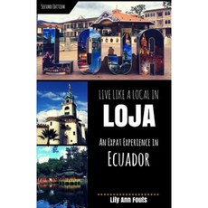 Live Like a Local in Loja: An Expat Experience in Ecuador Paperback, Createspace Independent Publishing Platform