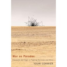 War as Paradox: Clausewitz and Hegel on Fighting Doctrines and Ethics Hardcover, McGill-Queen's University Press
