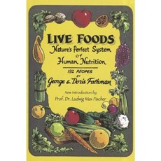Live Foods: Nature's Perfect System of Human Nutrition Paperback, Ehret Literature Publications