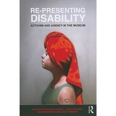 Re-Presenting Disability: Activism and Agency in the Museum Paperback, Routledge