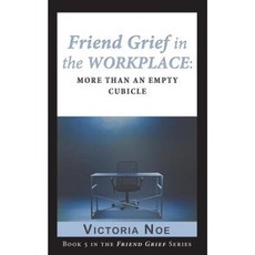 Friend Grief in the Workplace: More Than an Empty Cubicle Paperback, Ms.
