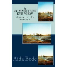 A Commuter's Eye View: Closer to the Horizon Paperback, Createspace Independent Publishing Platform