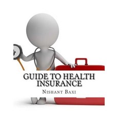 Guide to Health Insurance Paperback, Createspace Independent Publishing Platform
