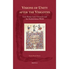 Visions of Unity After the Visigoths: Early Iberian Latin Chronicles and the Mediterranean World Hardcover, Brepols Publishers