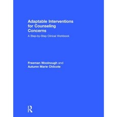 Adaptable Interventions for Counseling Concerns: A Step-By-Step Clinical Workbook Hardcover, Routledge