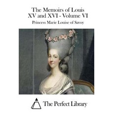 The Memoirs of Louis XV and XVI - Volume VI Paperback, Createspace Independent Publishing Platform