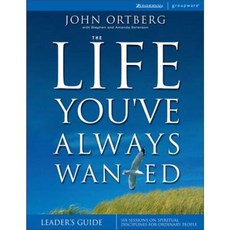 The Life You've Always Wanted: Six Sessions on Spiritual Disciplines for Ordinary People Paperback, Zondervan
