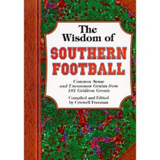 The Wisdom of Southern Football: Common Sense and Uncommon Genius from Dixie Gridiron Greats Paperback, Walnut Grove Press