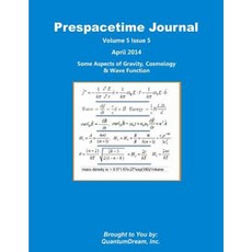 Prespacetime Journal Volume 5 Issue 5: Some Aspects of Gravity Cosmology & Wave Function Paperback, Createspace Independent Publishing Platform